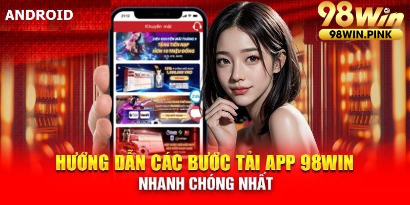 Hướng dẫn tải app 98win về máy Android 